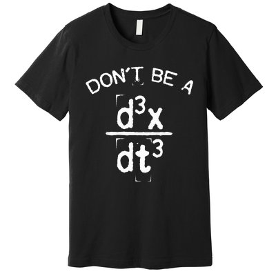 DonT Be A Jerk Funny Nerdy Math Physics Joke Pun Premium T-Shirt