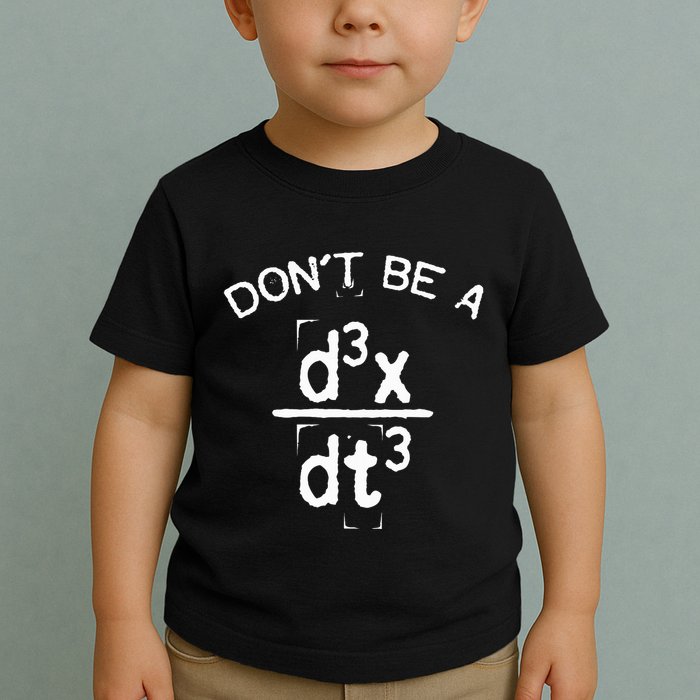 DonT Be A Jerk Funny Nerdy Math Physics Joke Pun Toddler T-Shirt