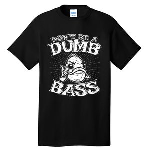 DonT Be A Dumb Bass Funny Largemouth Bass Fishing Tall T-Shirt