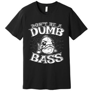 DonT Be A Dumb Bass Funny Largemouth Bass Fishing Premium T-Shirt