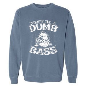 DonT Be A Dumb Bass Funny Largemouth Bass Fishing Garment-Dyed Sweatshirt