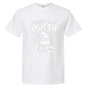 DonT Be A Dumb Bass Funny Largemouth Bass Fishing Garment-Dyed Heavyweight T-Shirt