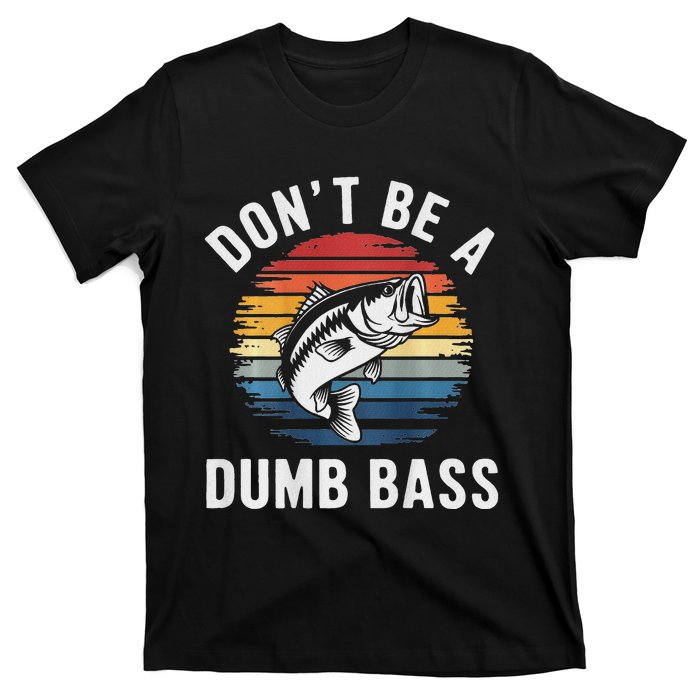 DonT Be A Dumb Bass Funny Fishing Fishing Meme T-Shirt