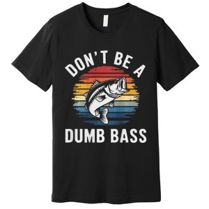 DonT Be A Dumb Bass Funny Fishing Fishing Meme Premium T-Shirt