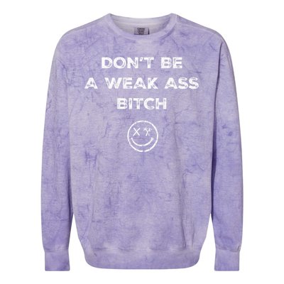 Don’T Be A Weak Ass Bitch Funny Face Icon Meme Colorblast Crewneck Sweatshirt