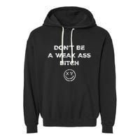 Don’T Be A Weak Ass Bitch Funny Face Icon Meme Garment-Dyed Fleece Hoodie