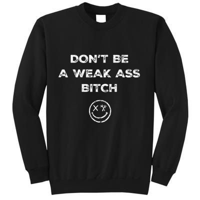 Don’T Be A Weak Ass Bitch Funny Face Icon Meme Sweatshirt
