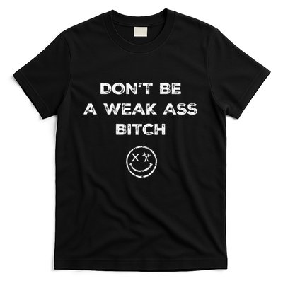 Don’T Be A Weak Ass Bitch Funny Face Icon Meme T-Shirt