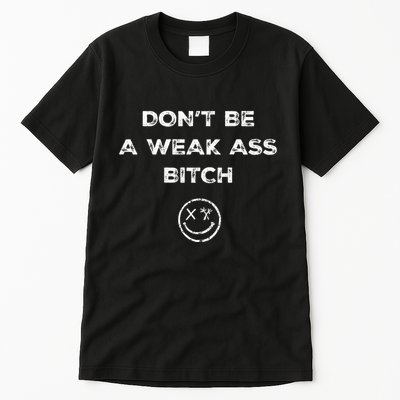 Don’T Be A Weak Ass Bitch Funny Face Icon Meme Tall T-Shirt