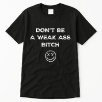 Don’T Be A Weak Ass Bitch Funny Face Icon Meme Tall T-Shirt