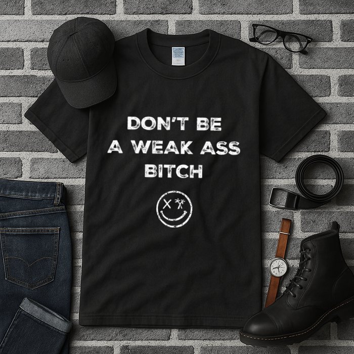 Don’T Be A Weak Ass Bitch Funny Face Icon Meme Tall T-Shirt
