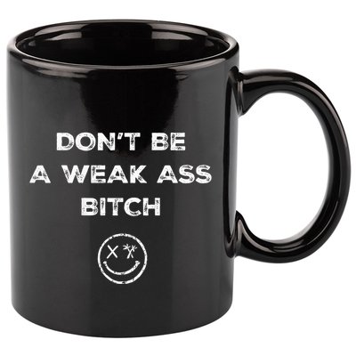 Don’T Be A Weak Ass Bitch Funny Face Icon Meme 11oz C Handle Ceramic Mug