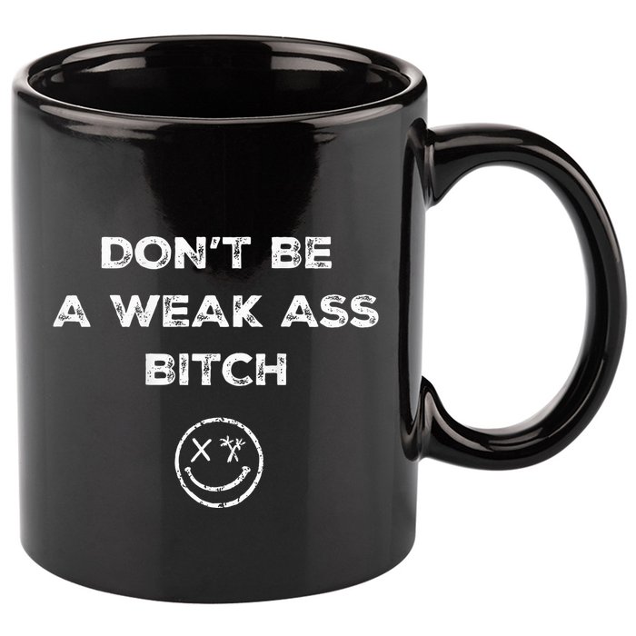 Don’T Be A Weak Ass Bitch Funny Face Icon Meme 11oz C Handle Ceramic Mug