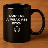 Don’T Be A Weak Ass Bitch Funny Face Icon Meme 11oz C Handle Ceramic Mug