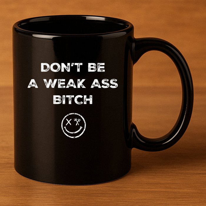 Don’T Be A Weak Ass Bitch Funny Face Icon Meme 11oz C Handle Ceramic Mug