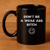 Don’T Be A Weak Ass Bitch Funny Face Icon Meme 11oz C Handle Ceramic Mug