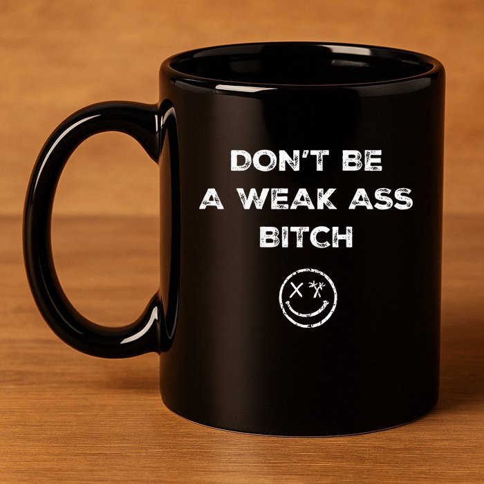 Don’T Be A Weak Ass Bitch Funny Face Icon Meme 11oz C Handle Ceramic Mug