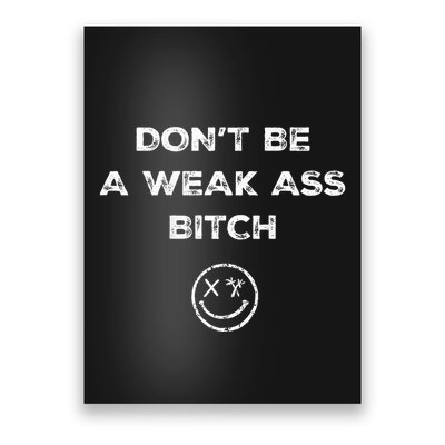 Don’T Be A Weak Ass Bitch Funny Face Icon Meme Poster
