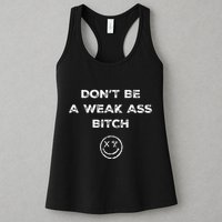 Don’T Be A Weak Ass Bitch Funny Face Icon Meme Womens Tank Top