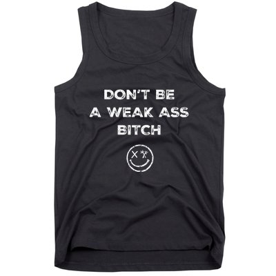 Don’T Be A Weak Ass Bitch Funny Face Icon Meme Tank Top
