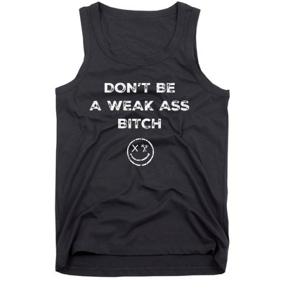 Don’T Be A Weak Ass Bitch Funny Face Icon Meme Tank Top