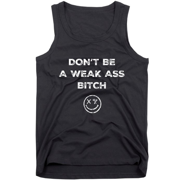 Don’T Be A Weak Ass Bitch Funny Face Icon Meme Tank Top