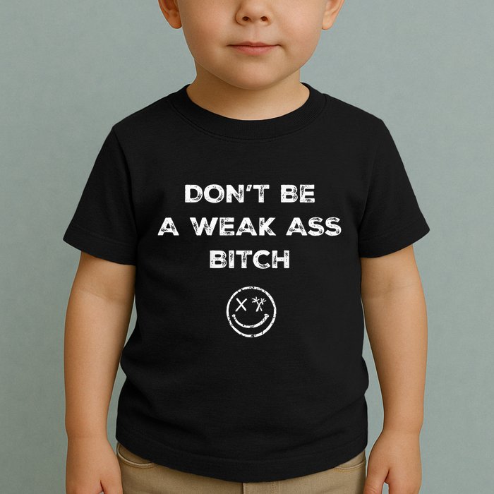 Don’T Be A Weak Ass Bitch Funny Face Icon Meme Toddler T-Shirt