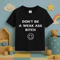 Don’T Be A Weak Ass Bitch Funny Face Icon Meme Toddler T-Shirt