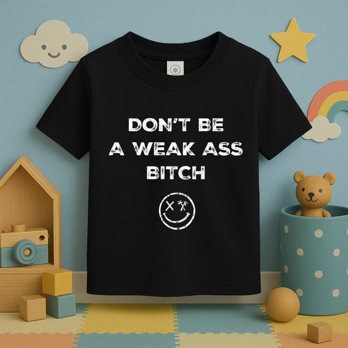 Don’T Be A Weak Ass Bitch Funny Face Icon Meme Toddler T-Shirt