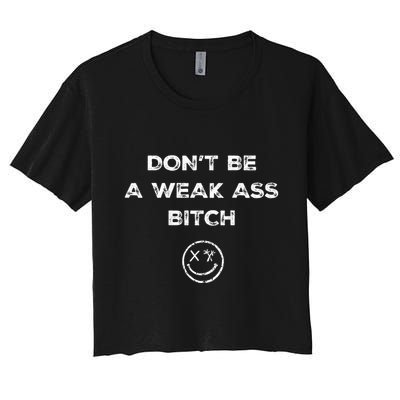 Don’T Be A Weak Ass Bitch Funny Face Icon Meme Crop Top