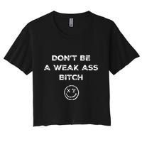 Don’T Be A Weak Ass Bitch Funny Face Icon Meme Crop Top