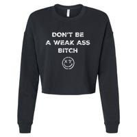 Don’T Be A Weak Ass Bitch Funny Face Icon Meme Cropped Pullover Crew