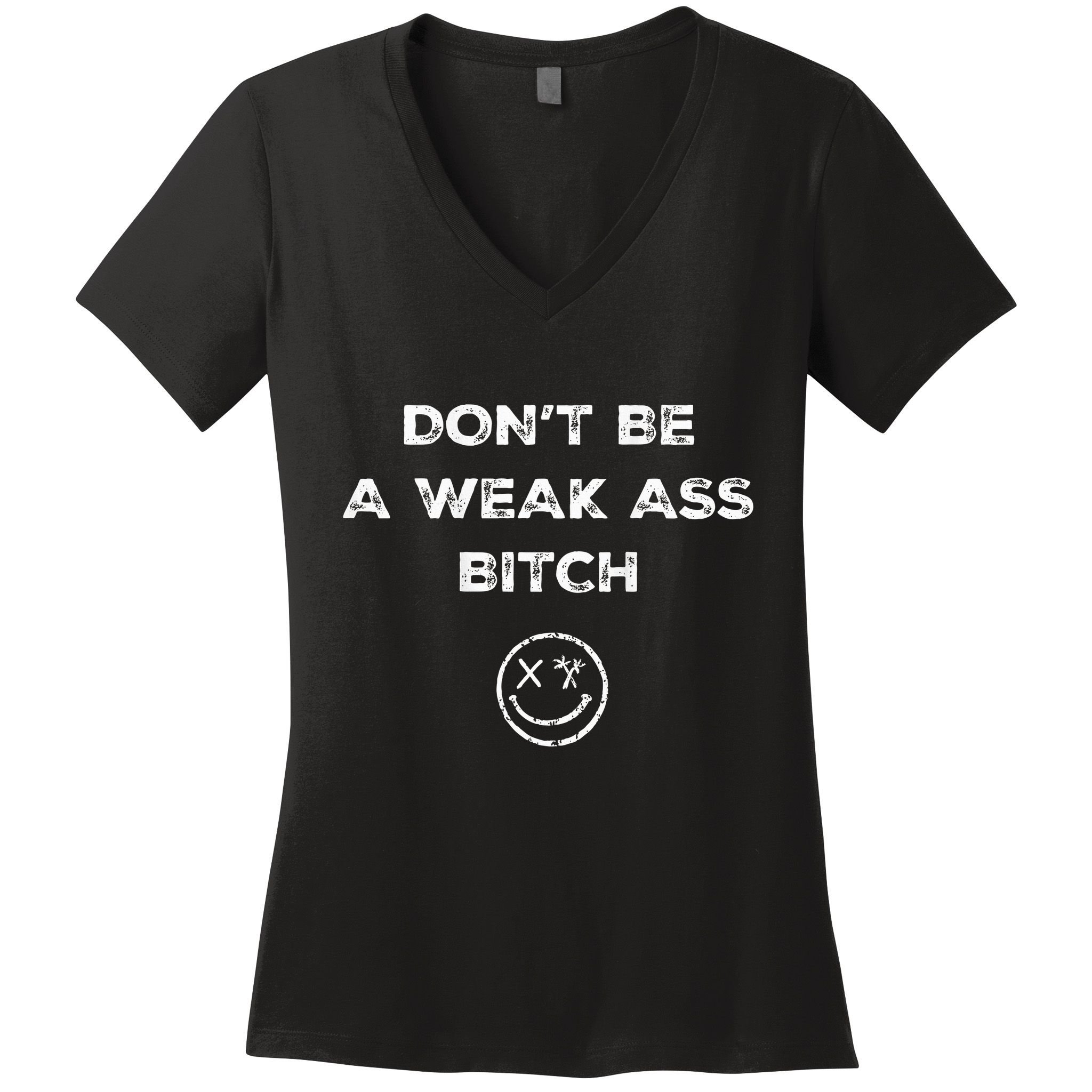 Don’T Be A Weak Ass Bitch Funny Face Icon Meme Women's V-Neck T-Shirt