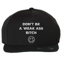 Don’T Be A Weak Ass Bitch Funny Face Icon Meme Wool Snapback Cap