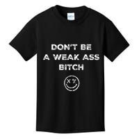 Don’T Be A Weak Ass Bitch Funny Face Icon Meme Kids T-Shirt
