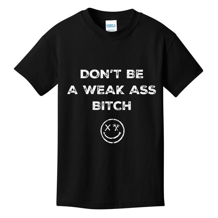 Don’T Be A Weak Ass Bitch Funny Face Icon Meme Kids T-Shirt