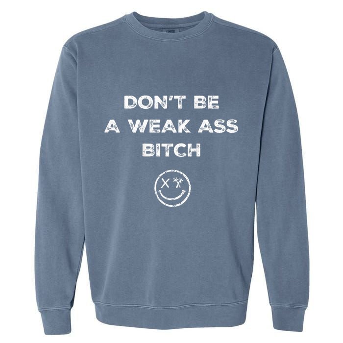Don’T Be A Weak Ass Bitch Funny Face Icon Meme Garment-Dyed Sweatshirt