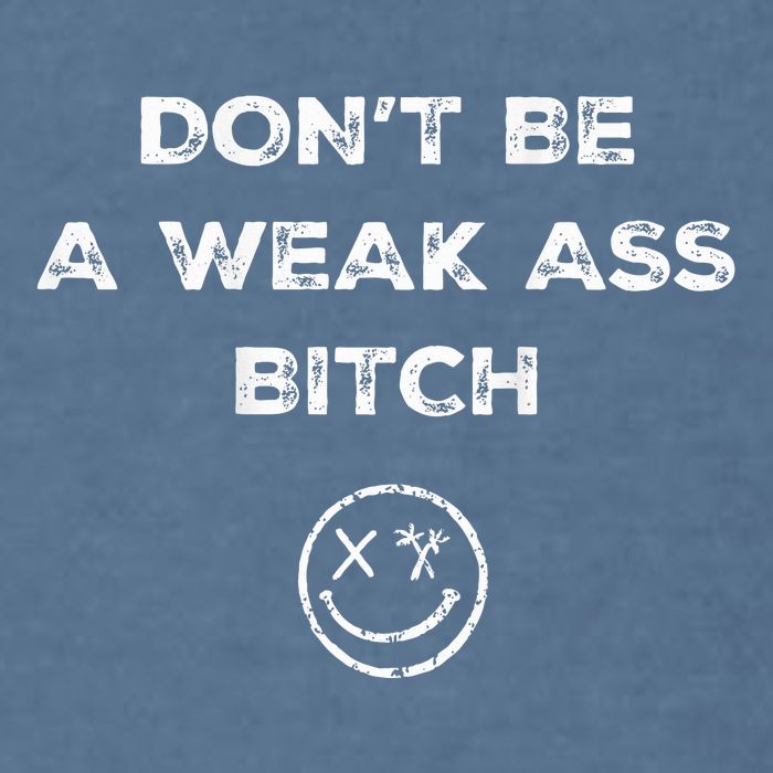 Don’T Be A Weak Ass Bitch Funny Face Icon Meme Garment-Dyed Sweatshirt