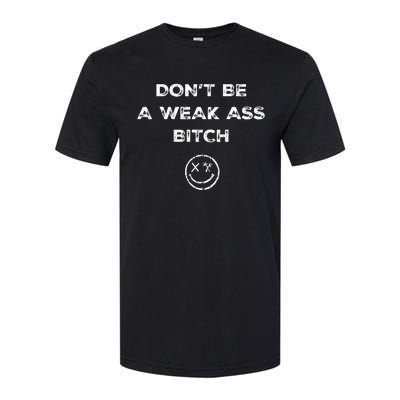 Don’T Be A Weak Ass Bitch Funny Face Icon Meme Softstyle CVC T-Shirt