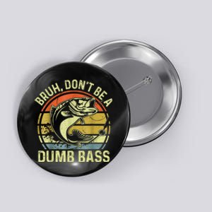 DonT Be A Dumb Bass Retro Fishing Button