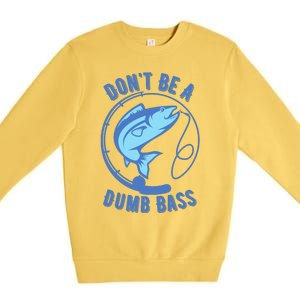 DonT Be A Dumb Bass Fishing Googan Fisherman Loves To Fish Premium Crewneck Sweatshirt