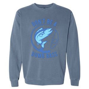 DonT Be A Dumb Bass Fishing Googan Fisherman Loves To Fish Garment-Dyed Sweatshirt