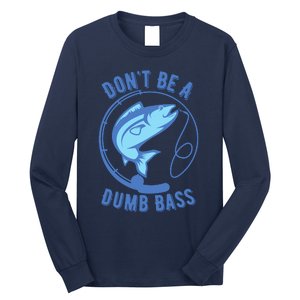 DonT Be A Dumb Bass Fishing Googan Fisherman Loves To Fish Long Sleeve Shirt