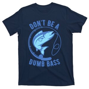 DonT Be A Dumb Bass Fishing Googan Fisherman Loves To Fish T-Shirt