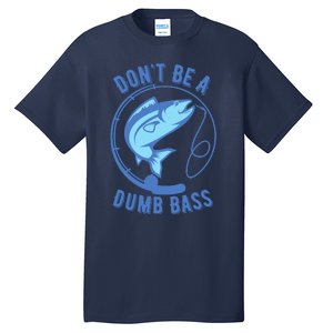 DonT Be A Dumb Bass Fishing Googan Fisherman Loves To Fish Tall T-Shirt