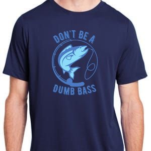 DonT Be A Dumb Bass Fishing Googan Fisherman Loves To Fish Adult ChromaSoft Performance T-Shirt