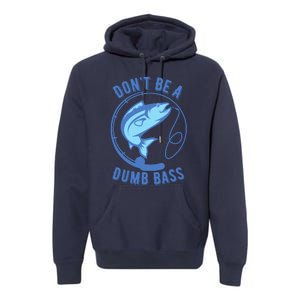 DonT Be A Dumb Bass Fishing Googan Fisherman Loves To Fish Premium Hoodie