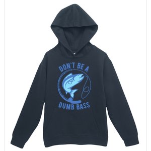 DonT Be A Dumb Bass Fishing Googan Fisherman Loves To Fish Urban Pullover Hoodie