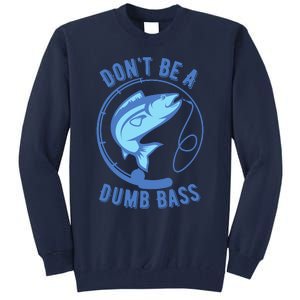 DonT Be A Dumb Bass Fishing Googan Fisherman Loves To Fish Tall Sweatshirt