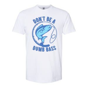 DonT Be A Dumb Bass Fishing Googan Fisherman Loves To Fish Softstyle CVC T-Shirt